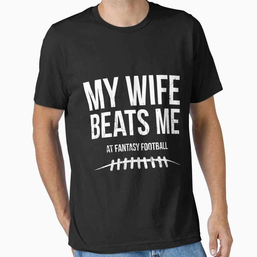 My Wife Beats Me Fantasy Football T-Shirt - Novelty Apparel Men Women - T-Shirt, Sweatshirt, Hoodie