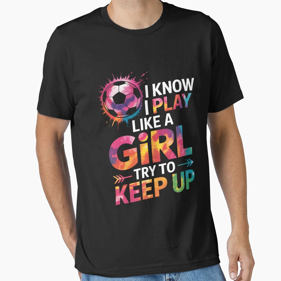 I Play Like Soccer Colorful Power T-Shirt - Novelty Apparel Unisex - T-Shirt, Sweatshirt, Hoodie
