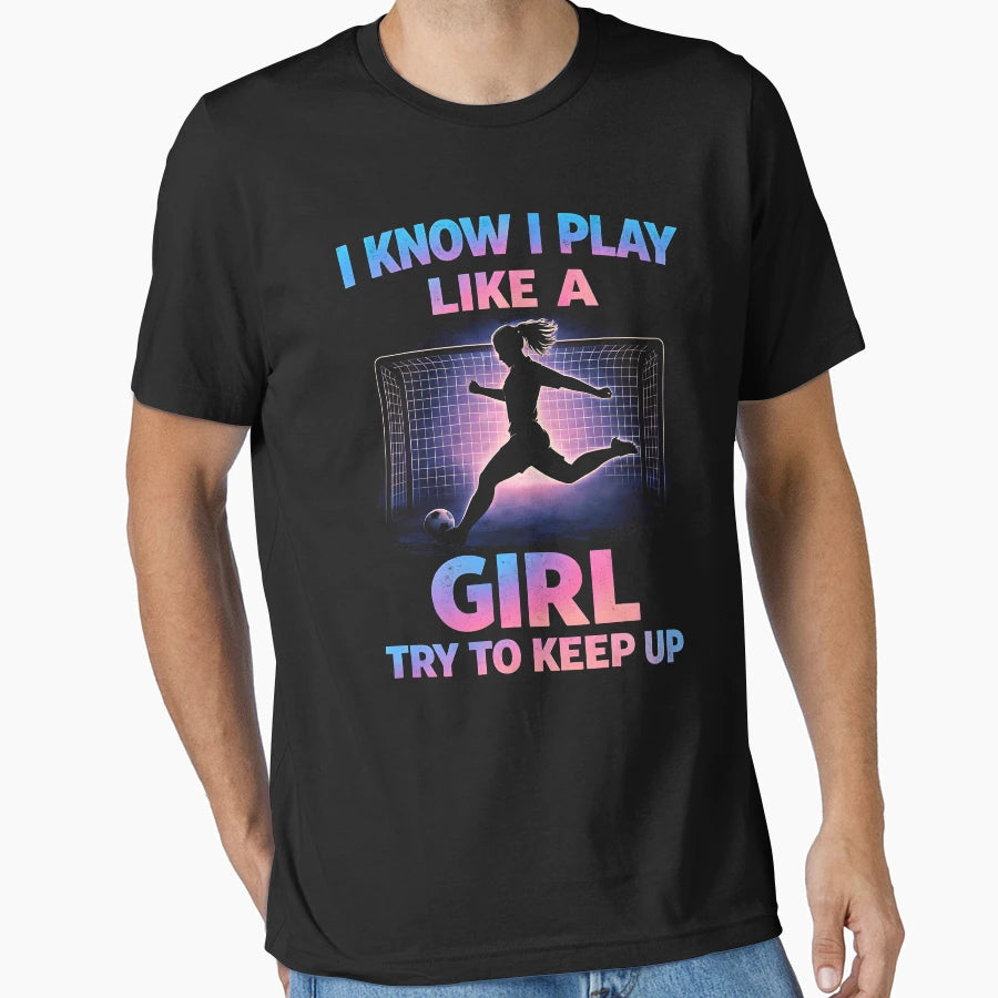 I Know I Play Like Try To Keep Up T-Shirt - Trendy Graphic Men Women - T-Shirt, Sweatshirt, Hoodie