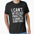 I Cant My Has Practice Game Or Something T-Shirt - Trendy Graphic Men Women - T-Shirt, Sweatshirt, Hoodie