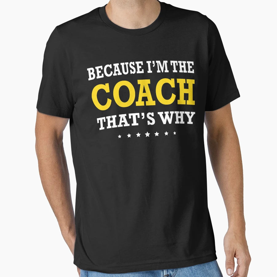 Because Im Coach Thats Why T-Shirt - Streetwear Style for Adults - T-Shirt, Sweatshirt, Hoodie