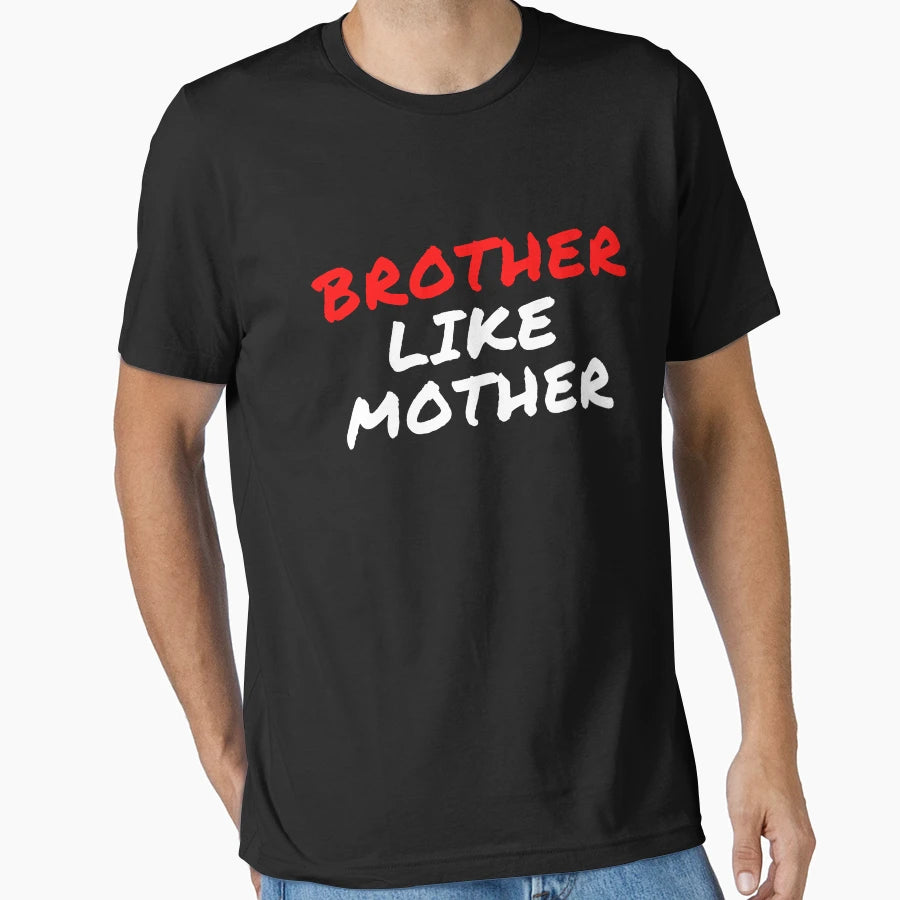 Brother Like Mother T-Shirt - Graphic Print Unisex - T-Shirt, Sweatshirt, Hoodie