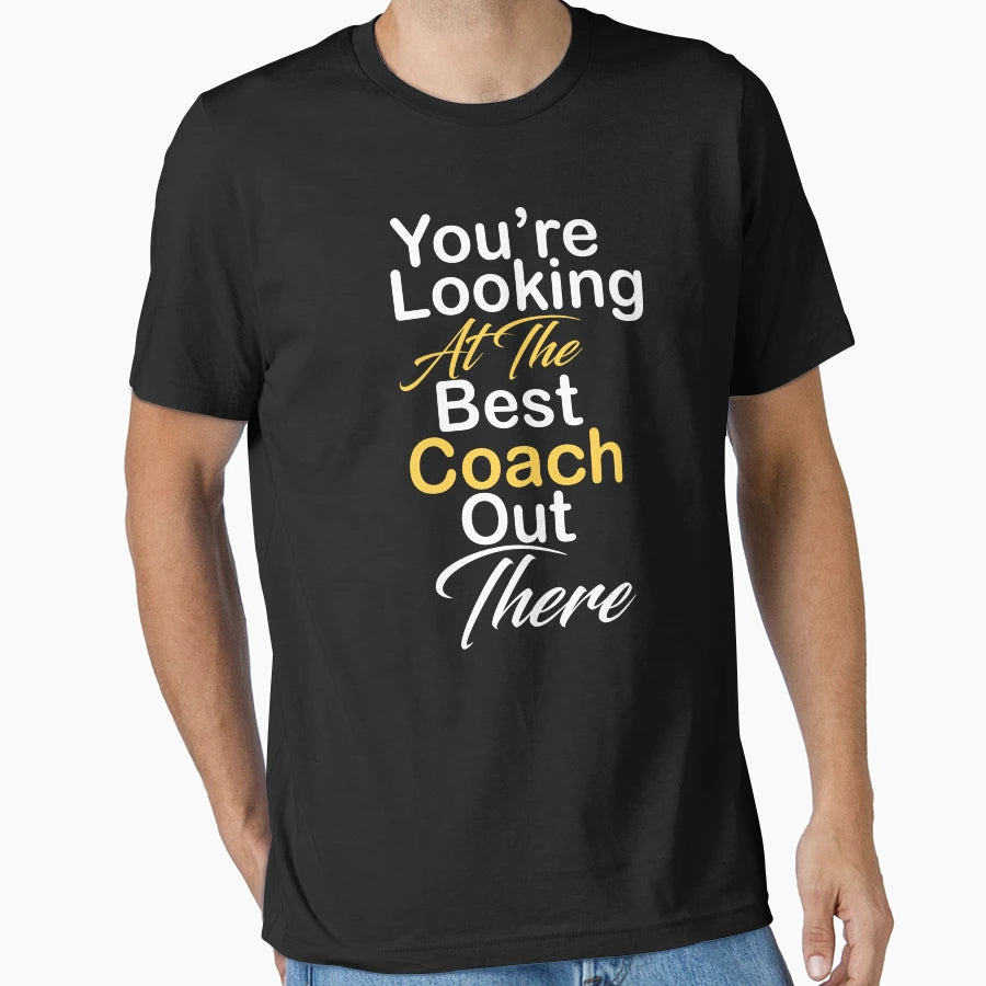 Youre Looking Best Coach Out There T-Shirt - Novelty Apparel Unisex - T-Shirt, Sweatshirt, Hoodie
