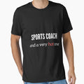 Sports Coach And Very Hot One T-Shirt - Trendy Graphic Unisex - T-Shirt, Sweatshirt, Hoodie