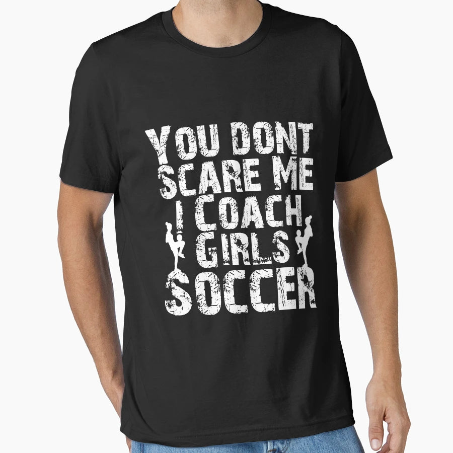 You Dont Scare Me I Coach Soccer T-Shirt - Aesthetic Graphic Men Women - T-Shirt, Sweatshirt, Hoodie