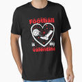 Football Is My Valentine Gift T-Shirt - Streetwear Style for Adults - T-Shirt, Sweatshirt, Hoodie