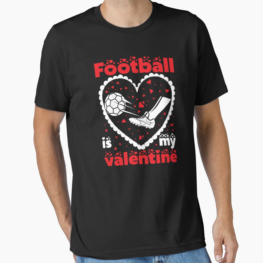 Football Is My Valentine Gift T-Shirt - Streetwear Style for Adults - T-Shirt, Sweatshirt, Hoodie