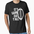 Its Game Day Yall American Football T-Shirt - Graphic Print Men Women - T-Shirt, Sweatshirt, Hoodie