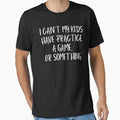 I Cant My Has Practice Game Or Something T-Shirt - Unique Graphic Unisex - T-Shirt, Sweatshirt, Hoodie