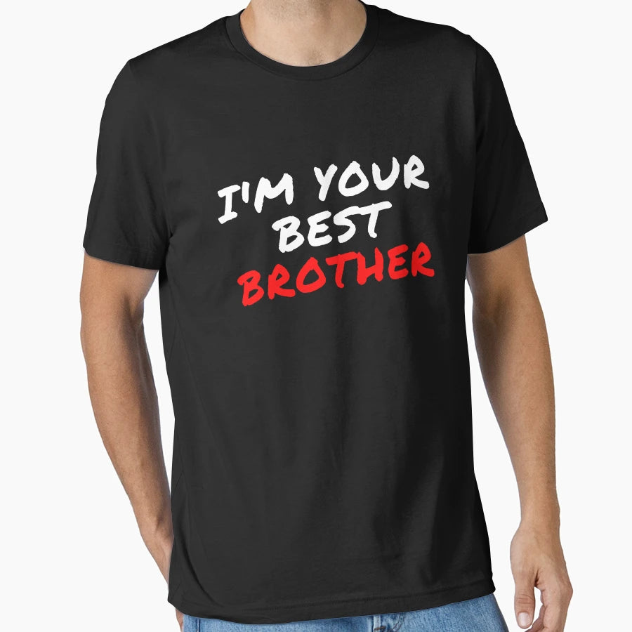 Im Your Best Brother T-Shirt - Custom Art Print Men Women - T-Shirt, Sweatshirt, Hoodie