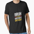 Bruh Its My Brothers Birthday Brother T-Shirt - Minimalist Print Men Women - T-Shirt, Sweatshirt, Hoodie