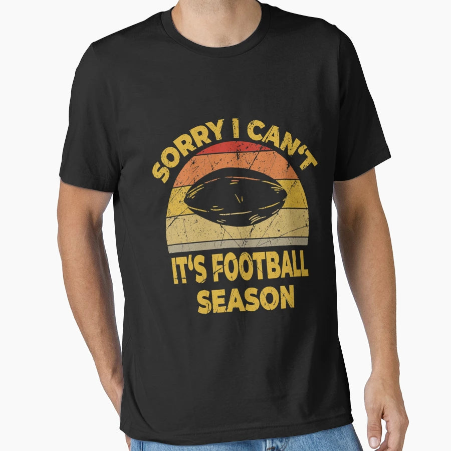 Sorry I Cant Its Football Season T-Shirt - Unique Graphic for Adults - T-Shirt, Sweatshirt, Hoodie