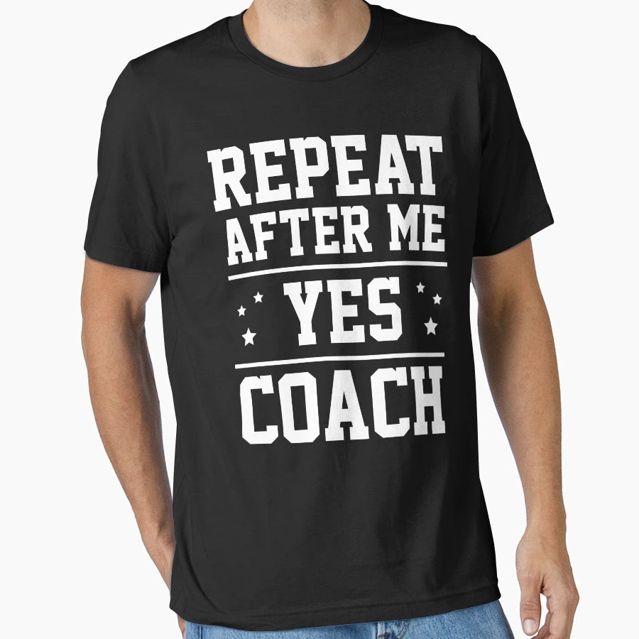 Repeat After Me Yes Coach T-Shirt - Streetwear Style for Adults - T-Shirt, Sweatshirt, Hoodie