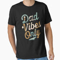 Dad Vibes Only T-Shirt - Aesthetic Graphic Unisex - T-Shirt, Sweatshirt, Hoodie