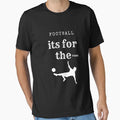 Football Is Fans T-Shirt - Novelty Apparel Men Women - T-Shirt, Sweatshirt, Hoodie