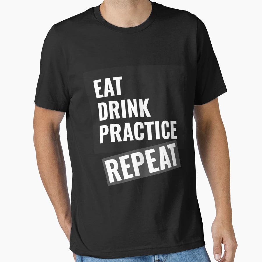 Eat Drink Practice Repeat T-Shirt - Casual Everyday Wear for Adults - T-Shirt, Sweatshirt, Hoodie