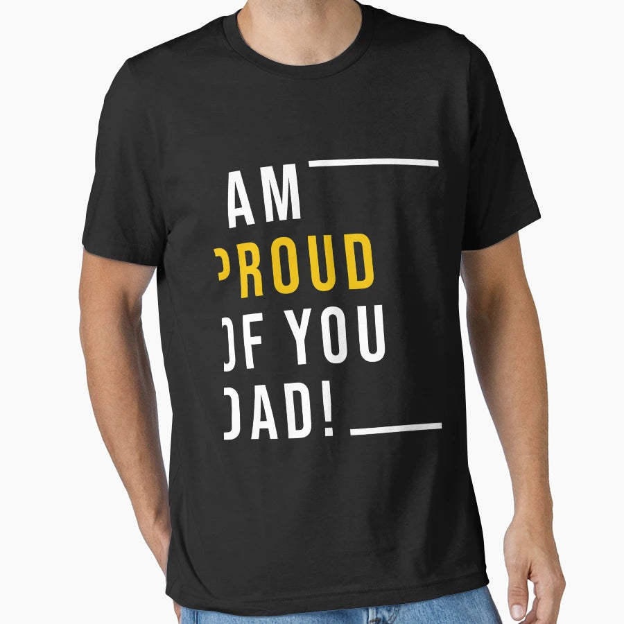 I Am Proud You Dad T-Shirt - Aesthetic Graphic for Adults - T-Shirt, Sweatshirt, Hoodie