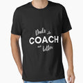 Dads Who Coach Are Better T-Shirt - Trendy Graphic Unisex - T-Shirt, Sweatshirt, Hoodie