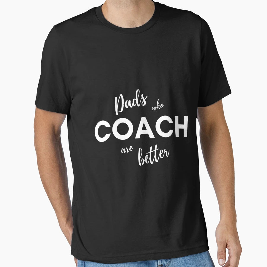 Dads Who Coach Are Better T-Shirt - Trendy Graphic Unisex - T-Shirt, Sweatshirt, Hoodie