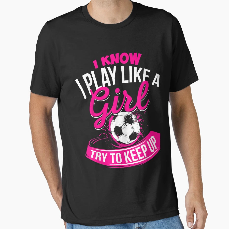 I Know I Play Like Soccer T-Shirt - Casual Everyday Wear Men Women - T-Shirt, Sweatshirt, Hoodie