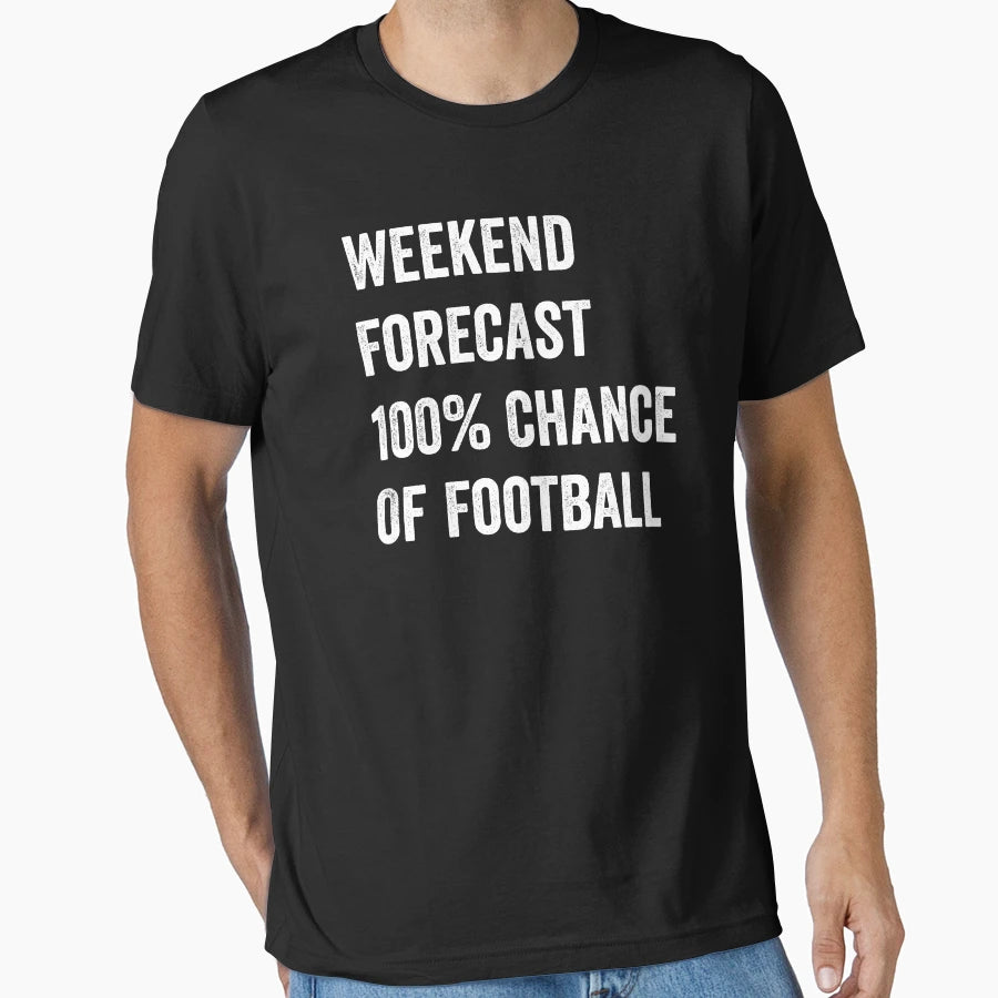Weekend Forecast Funny Football Lover T-Shirt - Novelty Apparel Unisex - T-Shirt, Sweatshirt, Hoodie