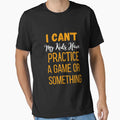 I Cant My Have Practice Game Or Something T-Shirt - Unique Graphic Unisex - T-Shirt, Sweatshirt, Hoodie