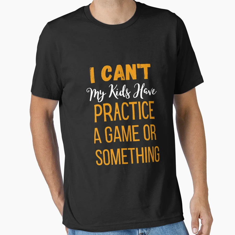 I Cant My Have Practice Game Or Something T-Shirt - Unique Graphic Unisex - T-Shirt, Sweatshirt, Hoodie