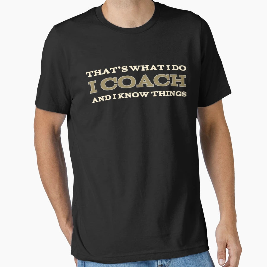 I Coach And I Know Things Sport Athlete T-Shirt - Streetwear Style Unisex - T-Shirt, Sweatshirt, Hoodie