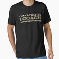 I Coach And I Know Things Sport Athlete T-Shirt - Streetwear Style Unisex - T-Shirt, Sweatshirt, Hoodie