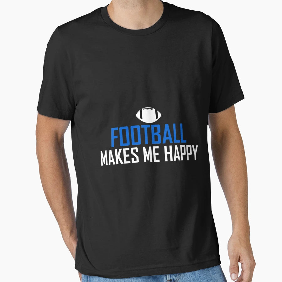 American Football Makes Me Happy T-Shirt - Trendy Graphic Unisex - T-Shirt, Sweatshirt, Hoodie