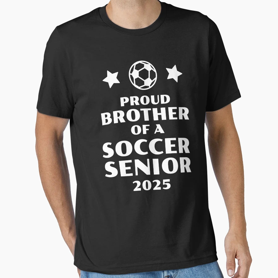 Proud Brother Soccer Senior 2025 T-Shirt - Casual Everyday Wear Men Women - T-Shirt, Sweatshirt, Hoodie
