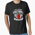 Day Without Football T-Shirt - Fun Novelty Design Men Women - T-Shirt, Sweatshirt, Hoodie