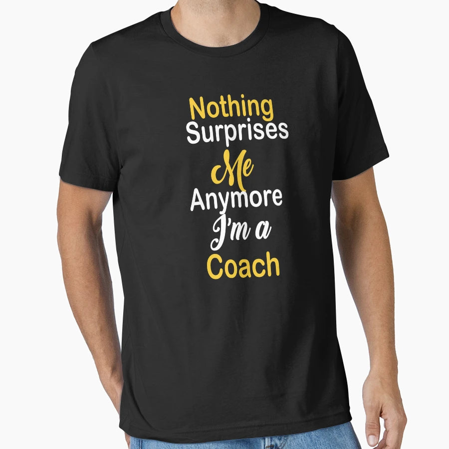 Nothing Surprises Me Any More Am Coach T-Shirt - Novelty Apparel Men Women - T-Shirt, Sweatshirt, Hoodie