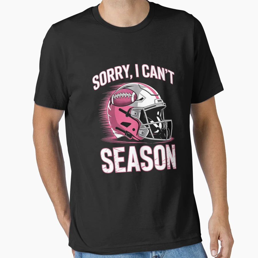 Sorry I Cant Its Football Season T-Shirt - Novelty Apparel for Adults - T-Shirt, Sweatshirt, Hoodie