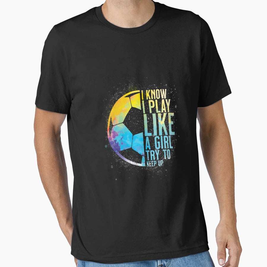 Play Like Soccer Goal Sport T-Shirt - Novelty Apparel Men Women - T-Shirt, Sweatshirt, Hoodie