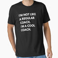 Im Not Like Regular Coach Im Coach T-Shirt - Streetwear Style Men Women - T-Shirt, Sweatshirt, Hoodie