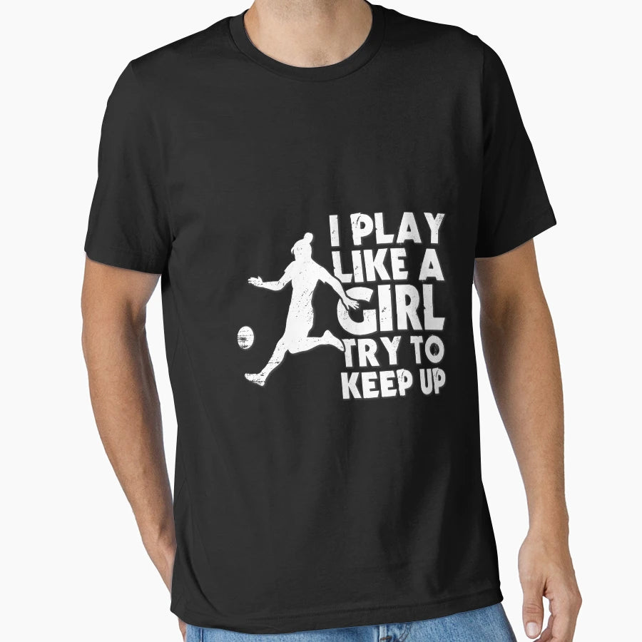 I Play Like Try To Keep Up Soccer T-Shirt - Streetwear Style Men Women - T-Shirt, Sweatshirt, Hoodie