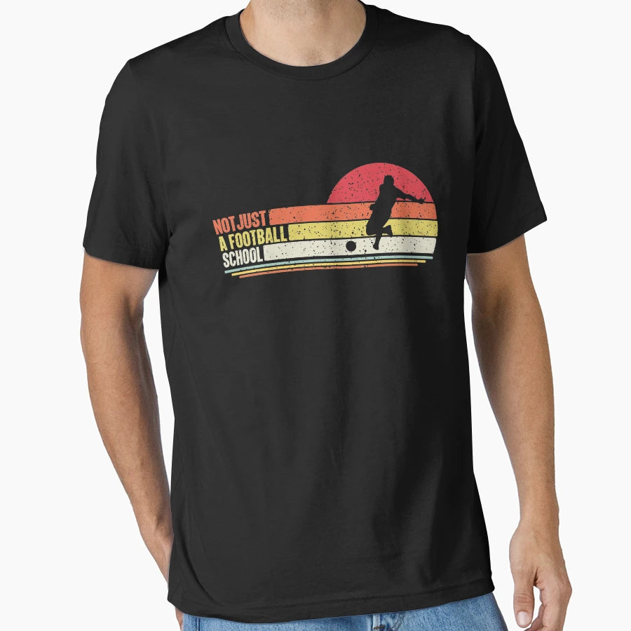 Not Just Football School Soccer T-Shirt - Unique Graphic Men Women - T-Shirt, Sweatshirt, Hoodie