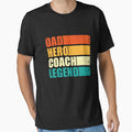Dad Hero Coach Legend Funny T-Shirt - Casual Everyday Wear Men Women - T-Shirt, Sweatshirt, Hoodie