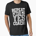 Repeat After Me Yes Coach Soccer T-Shirt - Unique Graphic Men Women - T-Shirt, Sweatshirt, Hoodie