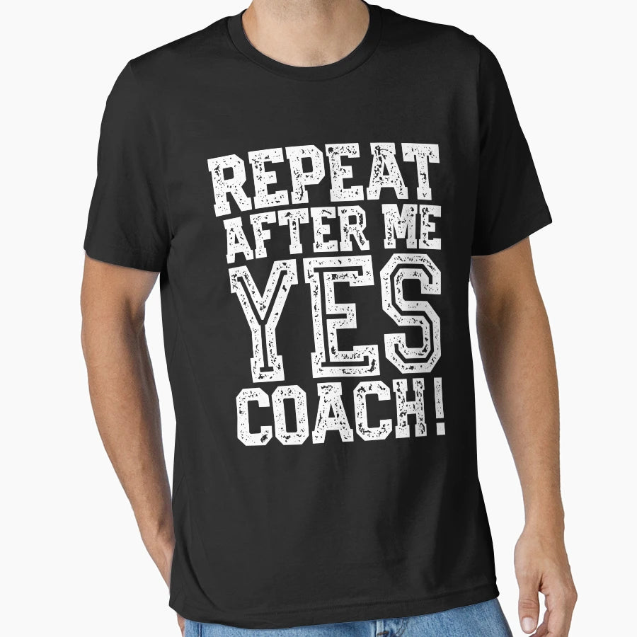 Repeat After Me Yes Coach Soccer T-Shirt - Unique Graphic Men Women - T-Shirt, Sweatshirt, Hoodie