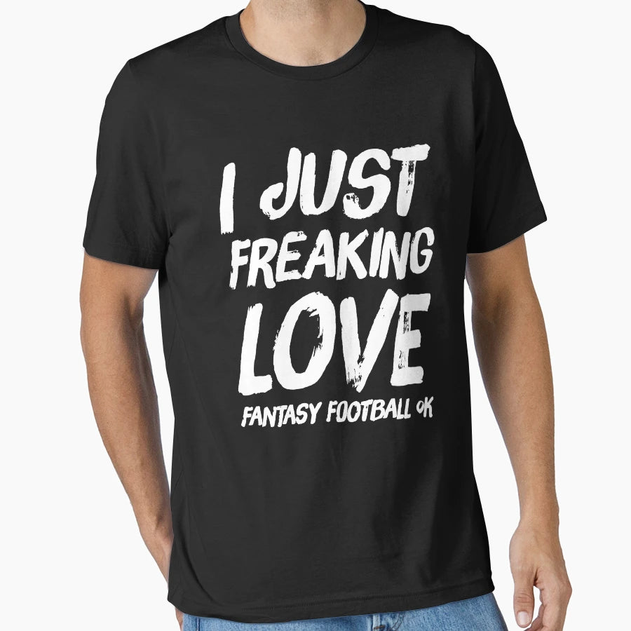 I Just Freaking Love Fantasy T-Shirt - Casual Everyday Wear Unisex - T-Shirt, Sweatshirt, Hoodie