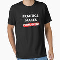 Practice Makes Permanent T-Shirt - Graphic Print for Adults - T-Shirt, Sweatshirt, Hoodie