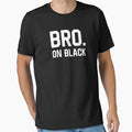 Bro 1 T-Shirt - Streetwear Style Men Women - T-Shirt, Sweatshirt, Hoodie