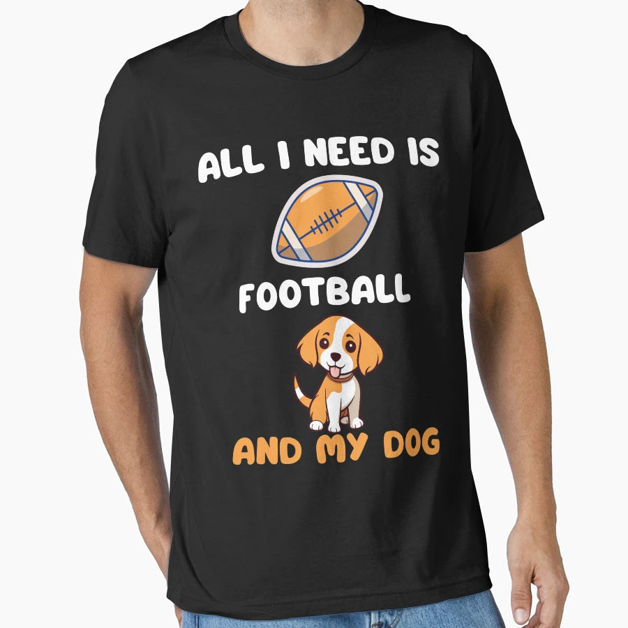 All I Need Is Football And My Dog T-Shirt - Streetwear Style Unisex - T-Shirt, Sweatshirt, Hoodie