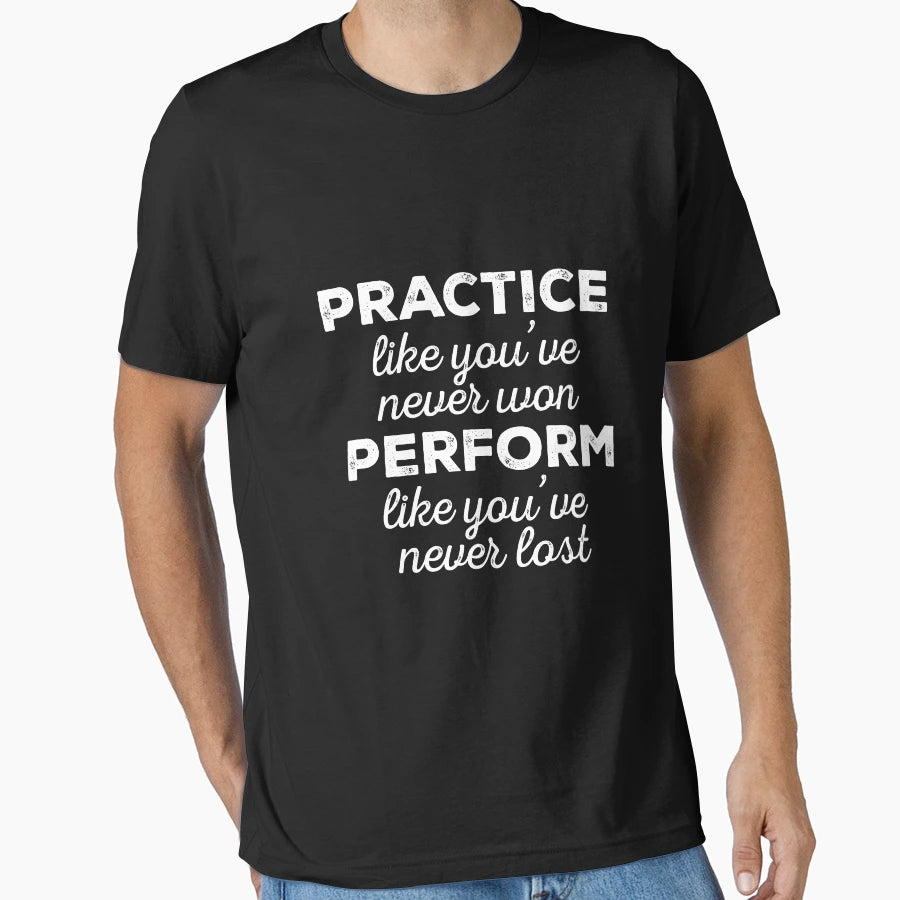 Practice And Perform T-Shirt - Custom Art Print Unisex - T-Shirt, Sweatshirt, Hoodie