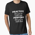 Practice And Perform T-Shirt - Custom Art Print Unisex - T-Shirt, Sweatshirt, Hoodie
