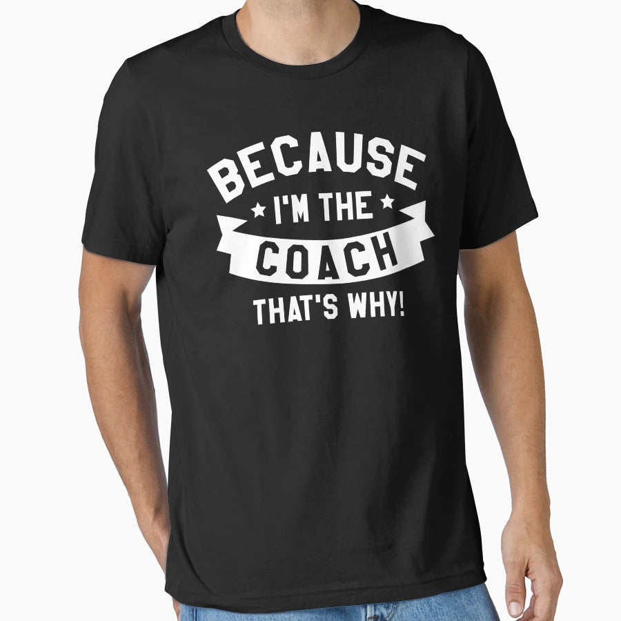 Because Im Coach T-Shirt - Minimalist Print for Adults - T-Shirt, Sweatshirt, Hoodie