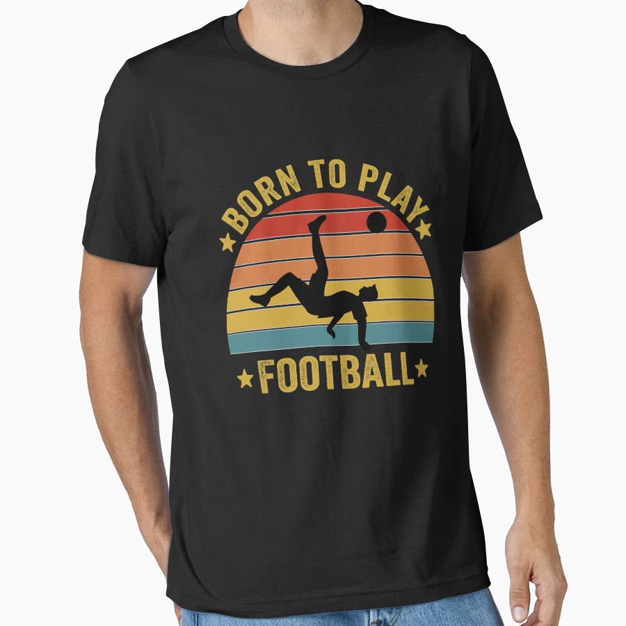 Born To Play Football T-Shirt - Custom Art Print Men Women - T-Shirt, Sweatshirt, Hoodie