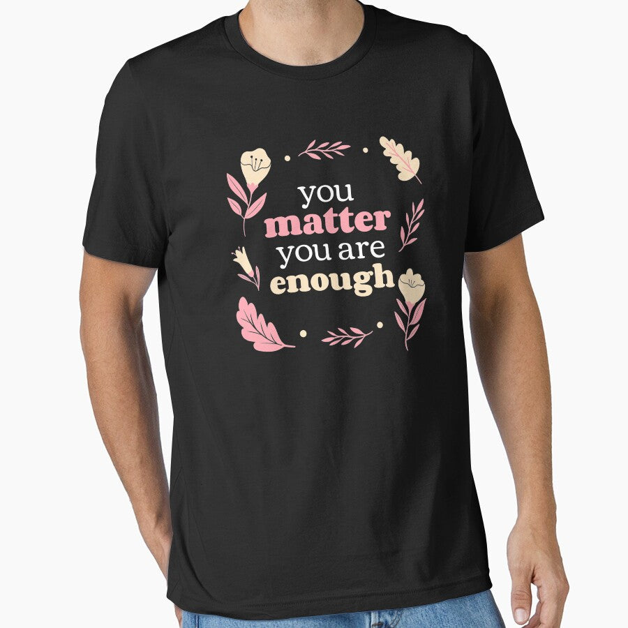 You Matter Are Enough Cute Floral Self Care Reminder - Adult & Kids T-Shirts, Sweatshirts & Hoodies apparel design preview 1
